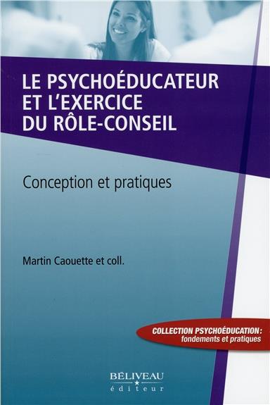 LE PSYCHOEDUCATEUR ET L'EXERCICE DU ROLE-CONSEIL - CONCEPTION ET PRATIQUES