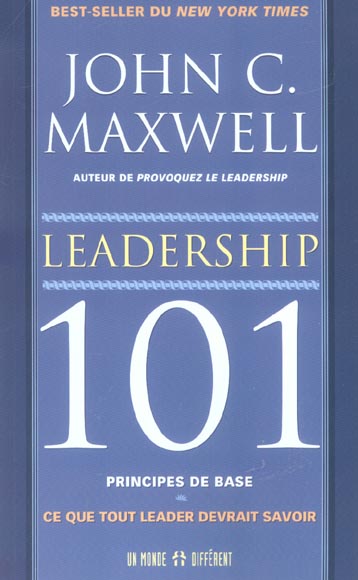 LEADERSHIP 101 PRINCIPES DE BASES - CE QUE TOUT LEADER DEVRAIT SAVOIR