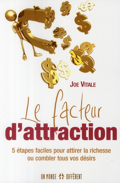 FACTEUR D ATTRACTION 5 ETAPES FACILES POUR ATTIRER LA RICHESSE OU COMBLER TOUS VOS DESIRS