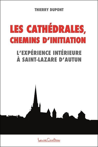 CATHEDRALES - CHEMINS D'INITIATION - L'EXPERIENCE INTERIEURE A SAINT-LAZARE D'AUTUN