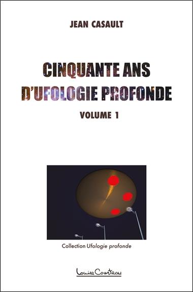 CINQUANTE ANS D'UFOLOGIE PROFONDE TOME 1
