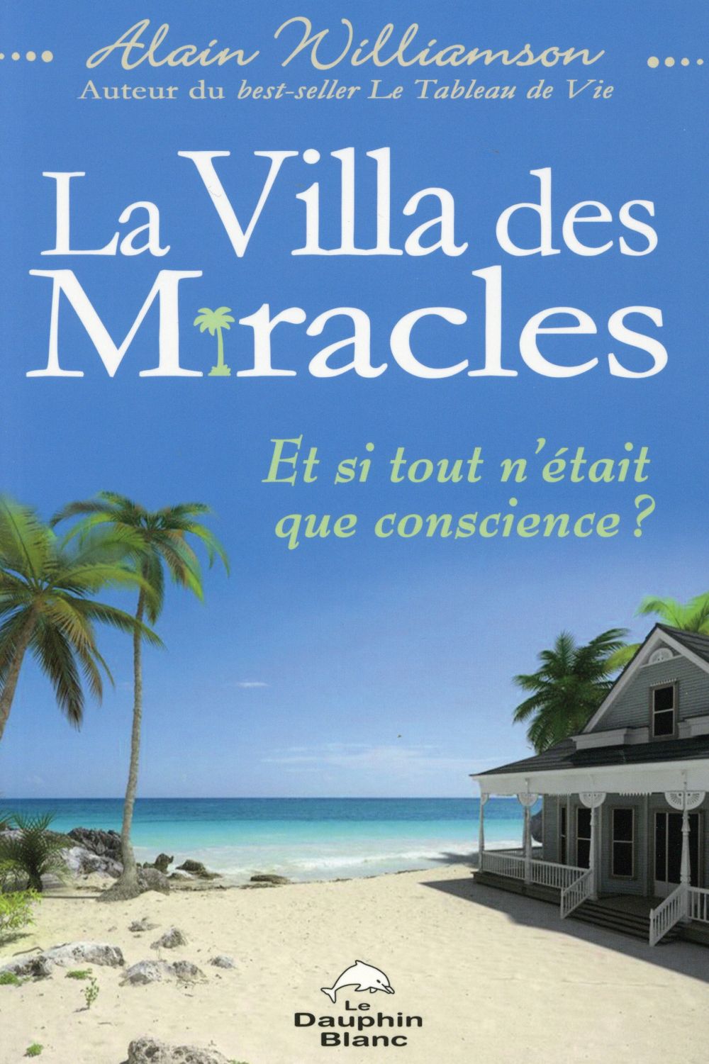 LA VILLA DES MIRACLES - ET SI TOUT N'ETAIT QUE CONSCIENCE ?
