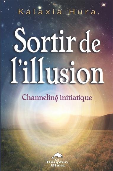 SORTIR DE L'ILLUSION - CHANNELING INITIATIQUE