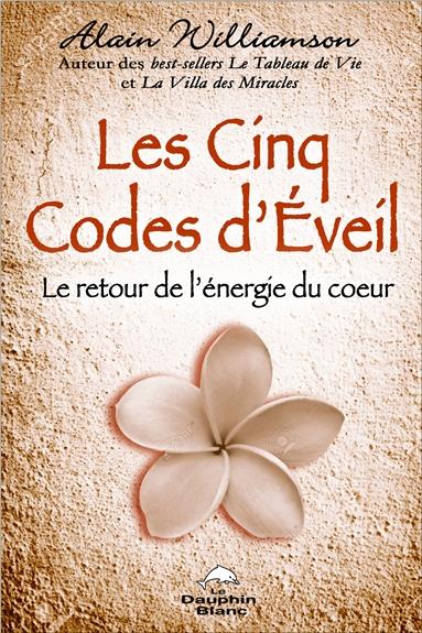 LES CINQ CODES D'EVEIL - LE RETOUR DE L'ENERGIE DU COEUR