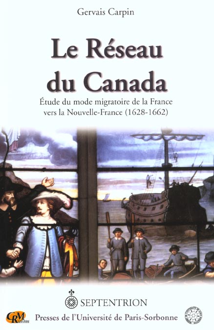 LE RESEAU DU CANADA - ETUDE DU MODE MIGRATOIRE DE LA FRANCE VERS LA NOUVELLE-FRANCE, 1628-1662