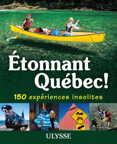 ETONNANT QUEBEC - 150 EXPERIENCES INSOLITES