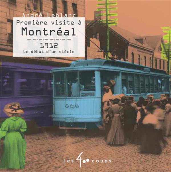 PREMIERE VISITE A MONTREAL 1912 LE DEBUT D'UN SIECLE
