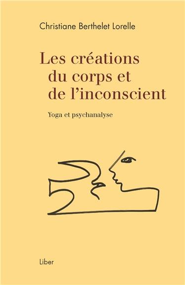 LES CREATIONS DU CORPS ET DE L'INCONSCIENT - YOGA ET PSYCHANALYSE