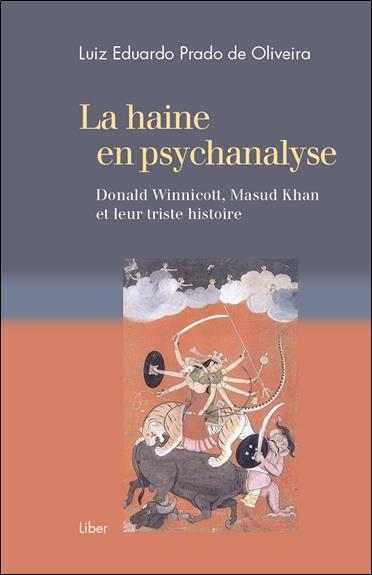 LA HAINE EN PSYCHANALYSE - DONALD WINNICOTT, MASUD KHAN ET LEUR TRISTE HISTOIRE