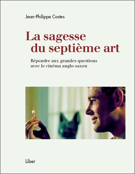 LA SAGESSE DU SEPTIEME ART - REPONDRE AUX GRANDES QUESTIONS AVEC LE CINEMA ANGLO-SAXON