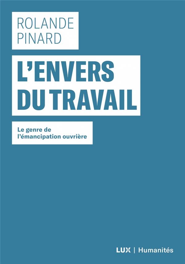 L'ENVERS DU TRAVAIL - LE GENRE DE L'EMANCIPATION OUVRIERE