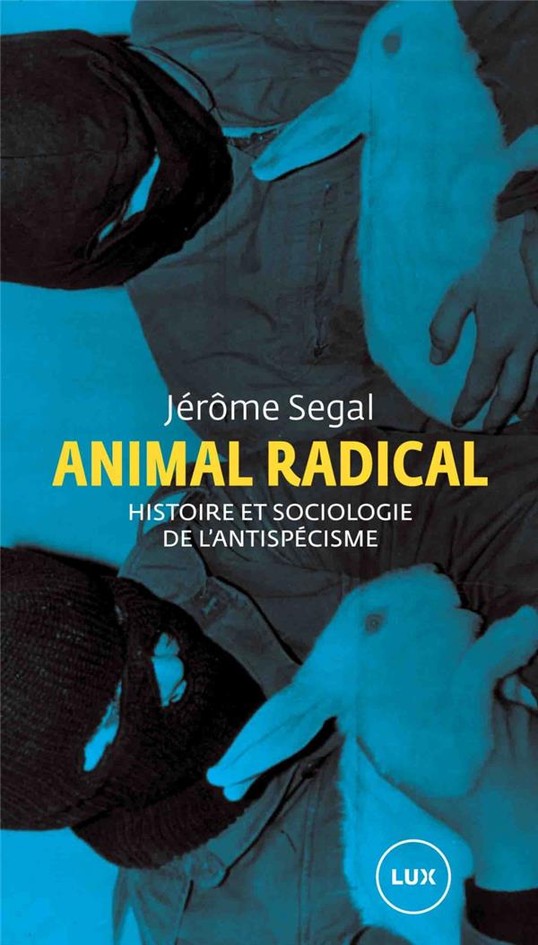 ANIMAL RADICAL - HISTOIRE ET SOCIOLOGIE DE L'ANTISPECISME