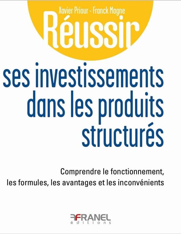 REUSSIR SES INVESTISSEMENTS DANS LES PRODUITS STRUCTURES - COMPRENDRE LE FONCTIONNEMENT, LES FORMULE
