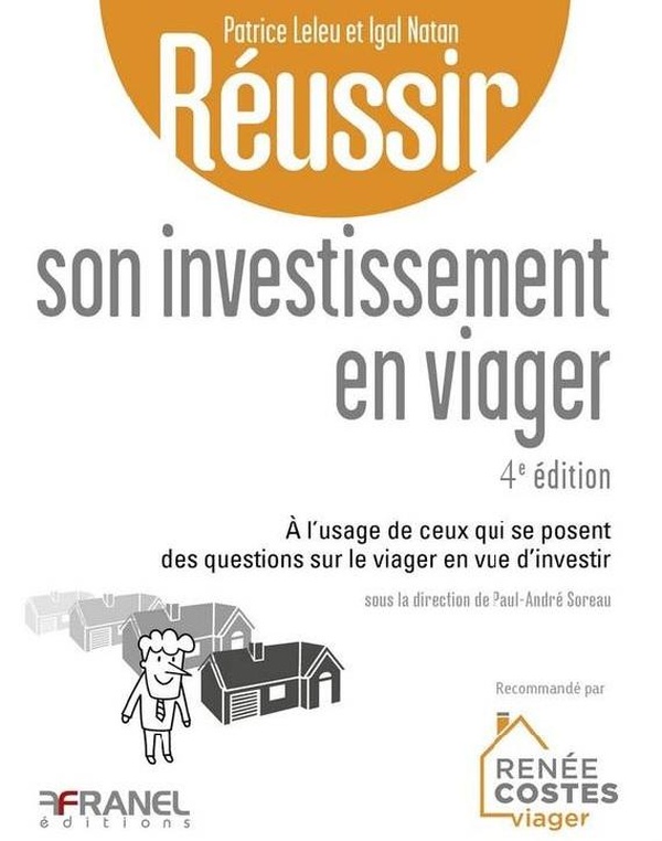 REUSSIR SON INVESTISSEMENT EN VIAGER 4E EDITION - A L'USAGE DE CEUX QUI SE POSENT DES QUESTIONS SUR