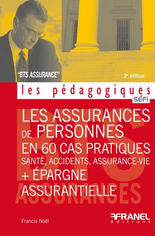 LES ASSURANCES DE PERSONNES EN 60 CAS PRATIQUES + EPARGNE ASSURANTIELLE - 3E EDITION - SANTE, ACCIDE