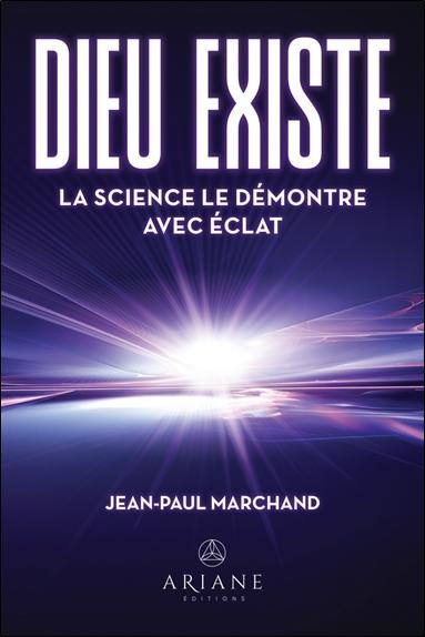 DIEU EXISTE - LA SCIENCE LE DEMONTRE AVEC ECLAT