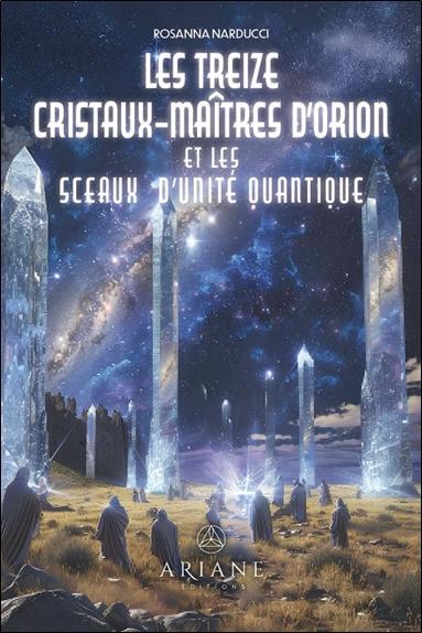 LES TREIZE CRISTAUX-MAITRES D'ORION ET LES SCEAUX D'UNITE QUANTIQUE