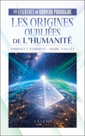 LES ORIGINES OUBLIEES DE L'HUMANITE - LES ESSENTIELS DU NOUVEAU PARADIGME