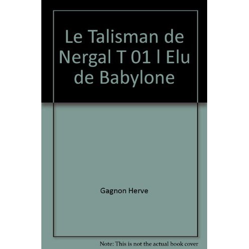 LE TALISMAN DE NERGAL T 01 L'ELU DE BABYLONE