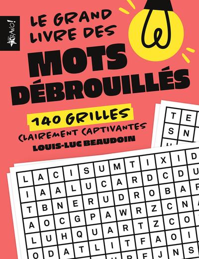 LE GRAND LIVRE DES MOTS DEBROUILLES - 140 GRILLES CLAIREMENT CAPTIVANTES