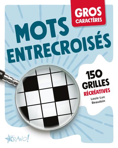 GROS CARACTERES - MOTS ENTRECROISES - 150 GRILLES RECREATIVES