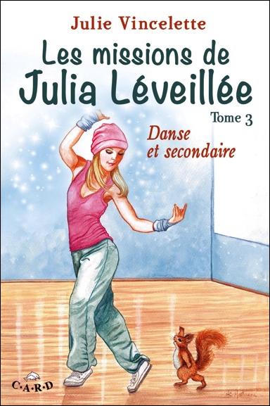 LES MISSIONS DE JULIA LEVEILLEE T3 - DANSE ET SECONDAIRE