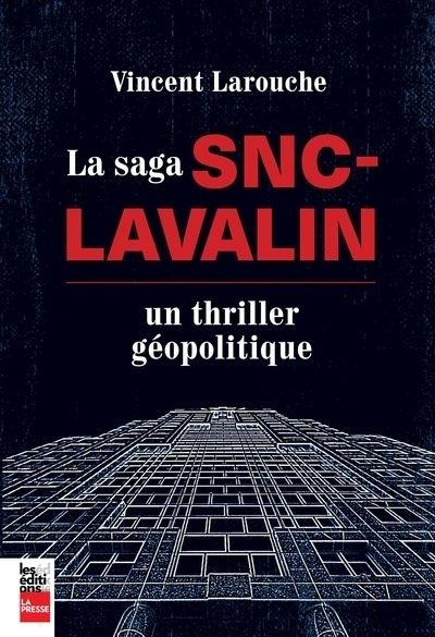 LA SAGA SNC-LAVALIN. UN THRILLER GEOPOLITIQUE