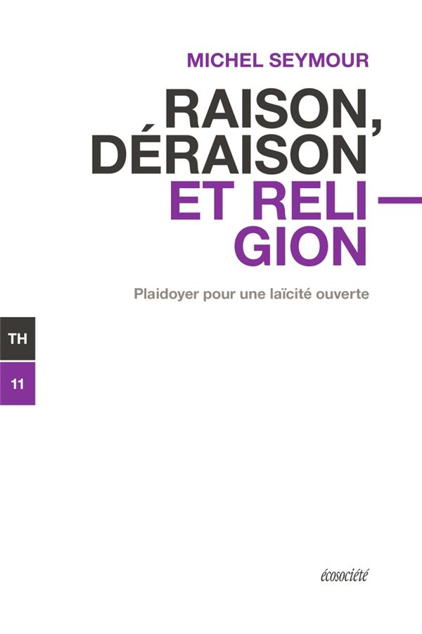 RAISON, DERAISON, RELIGION - PLAIDOYER POUR UNE LAICITE OUVE