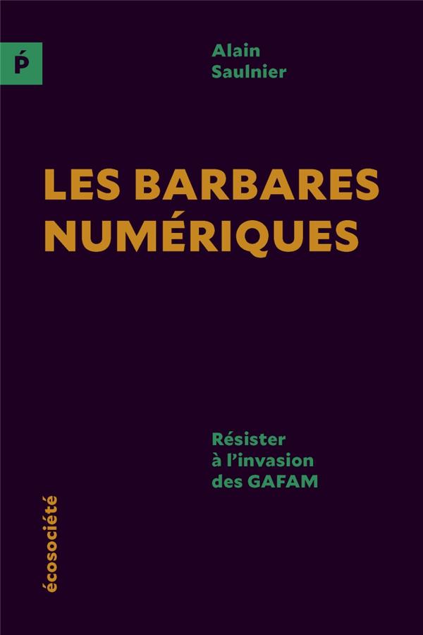 LES BARBARES NUMERIQUES - RESISTER A L'INVASION DES GAFAM