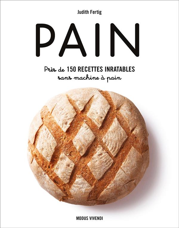 PAIN - PRES DE 150 RECETTES INRATABLES SANS MACHINE A PAIN