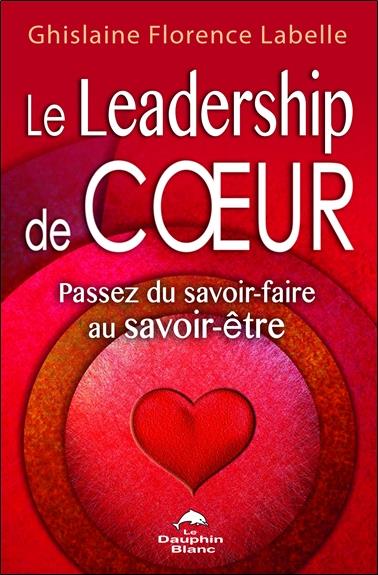 LE LEADERSHIP DE COEUR - PASSEZ DU SAVOIR-FAIRE AU SAVOIR-ETRE