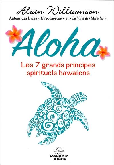 ALOHA - LES 7 GRANDS PRINCIPES SPIRITUELS HAWAIENS
