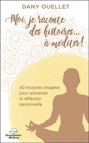 MOI, JE RACONTE DES HISTOIRES... A MEDITER ! 40 HISTOIRES IMAGEES POUR ALIMENTER LA REFLEXION PERSON