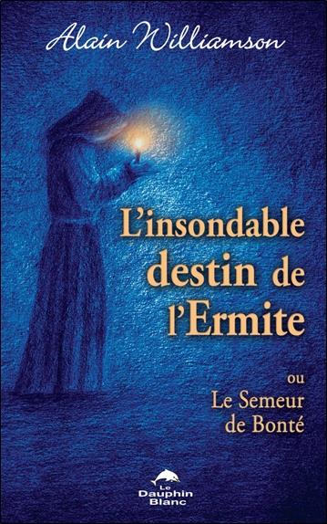 L'INSONDABLE DESTIN DE L'ERMITE - OU LE SEMEUR DE BONTE