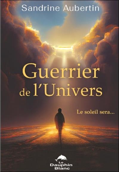 GUERRIER DE L'UNIVERS - LE SOLEIL SERA...