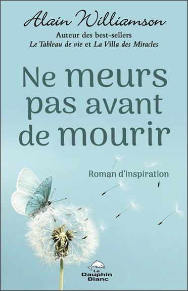 NE MEURS PAS AVANT DE MOURIR - ROMAN D'INSPIRATION