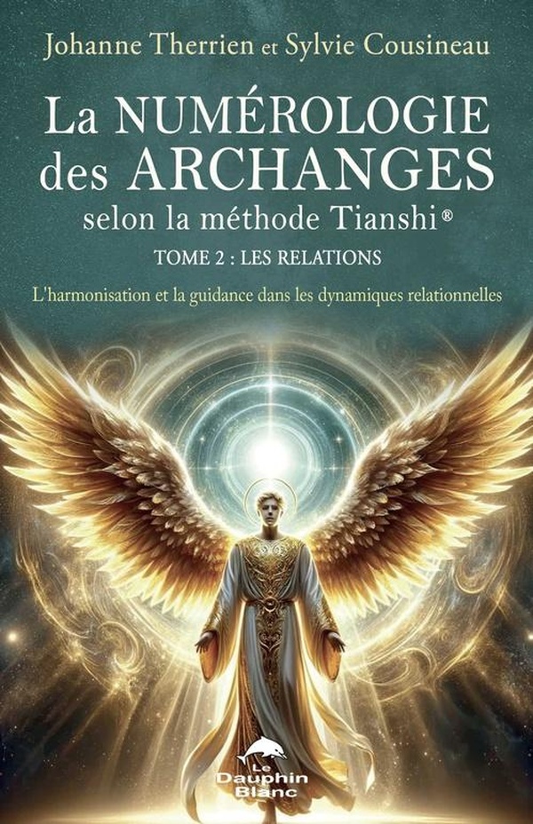 LA NUMEROLOGIE DES ARCHANGES SELON LA METHODE TIANSHI - TOME 2 : LES RELATIONS