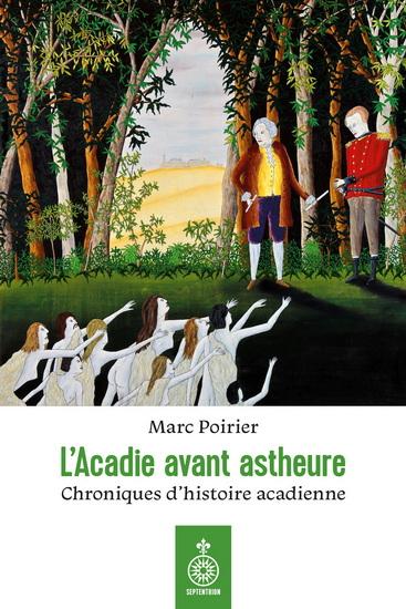 L'ACADIE AVANT ASTHEURE. CHRONIQUES D'HISTOIRE ACADIENNE