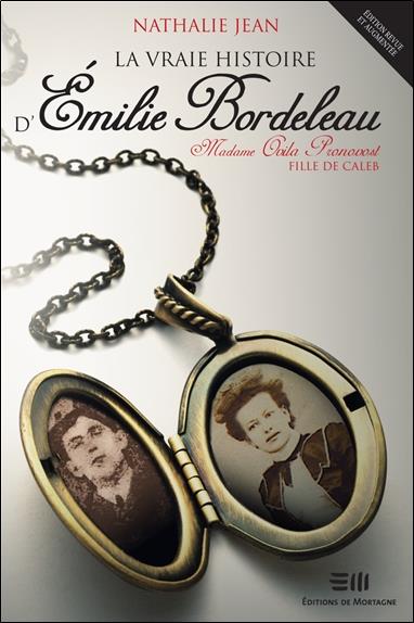 LA VRAIE HISTOIRE D'EMILIE BORDELEAU - MADAME OVILA PRONOVOST, FILLE DE CALEB