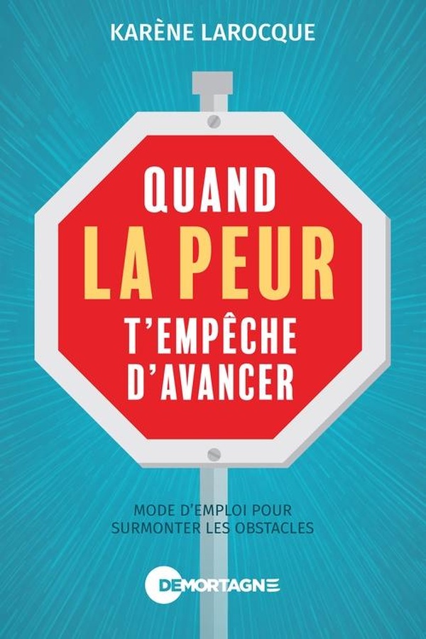 QUAND LA PEUR T'EMPECHE D'AVANCER - MODE D'EMPLOI POUR SURMONTER LES OBSTACLES