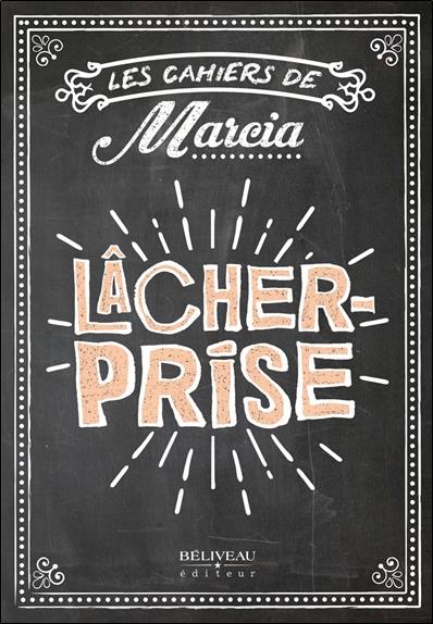 LES CAHIERS DE MARCIA - LACHER PRISE