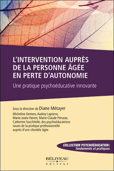 L'INTERVENTION AUPRES DE LA PERSONNE AGEE EN PERTE D'AUTONOMIE - UNE PRATIQUE PSYCHOEDUCATIVE INNOVA