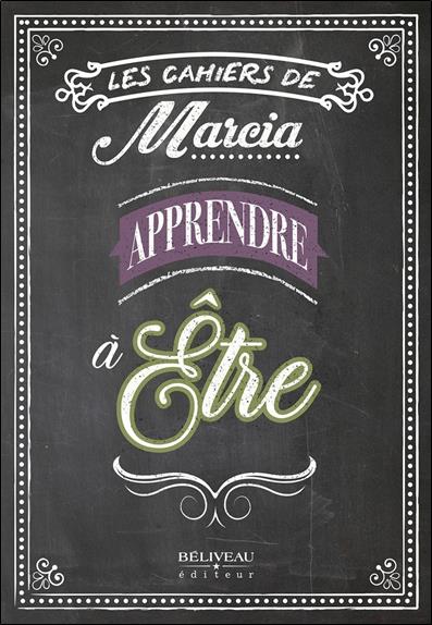 APPRENDRE A ETRE - LES CAHIERS DE MARCIA