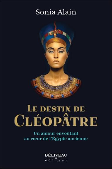 LE DESTIN DE CLEOPATRE - UN AMOUR ENVOUTANT AU COEUR DE L'EGYPTE ANCIENNE