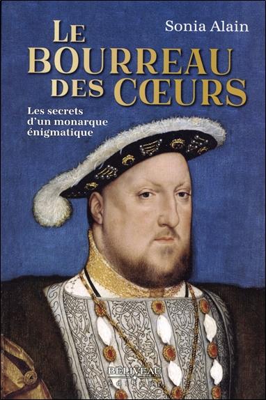 LE BOURREAU DES COEURS - LES SECRETS D'UN MONARQUE ENIGMATIQUE