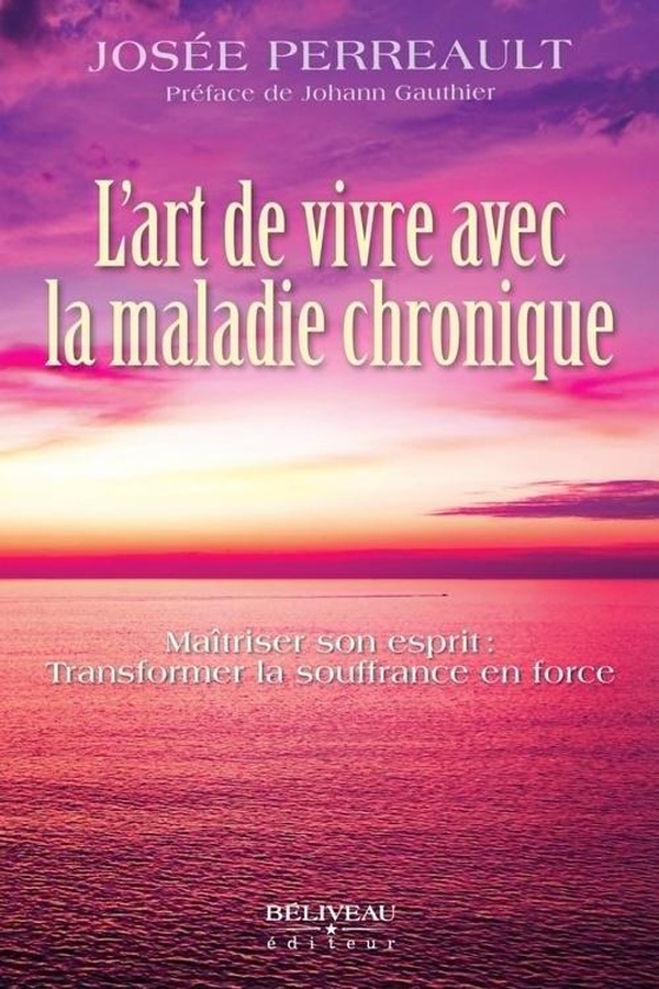 L'ART DE VIVRE AVEC LA MALADIE CHRONIQUE - MAITRISER SON ESPRIT : TRANSFORMER LA SOUFFRANCE EN FORCE