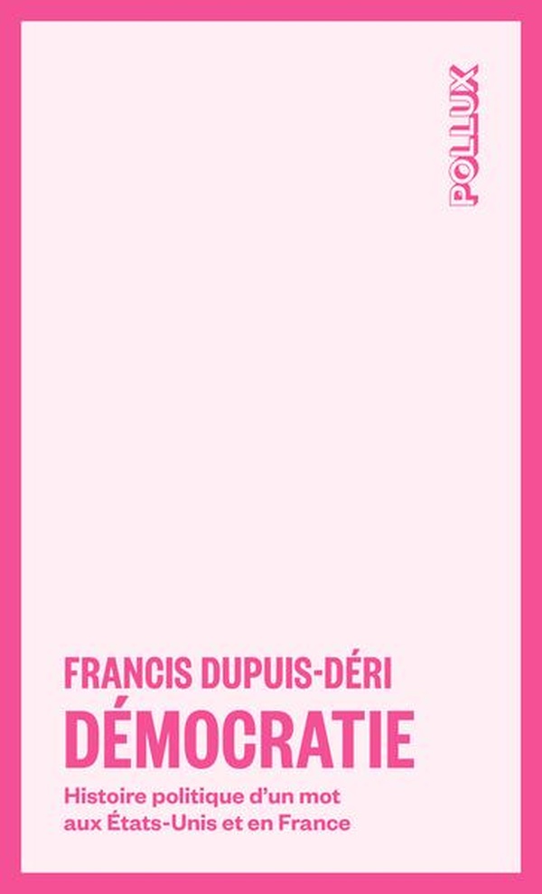 DEMOCRATIE - HISTOIRE POLITIQUE D'UN MOT AUX ETATS-UNIS ET EN FRANCE