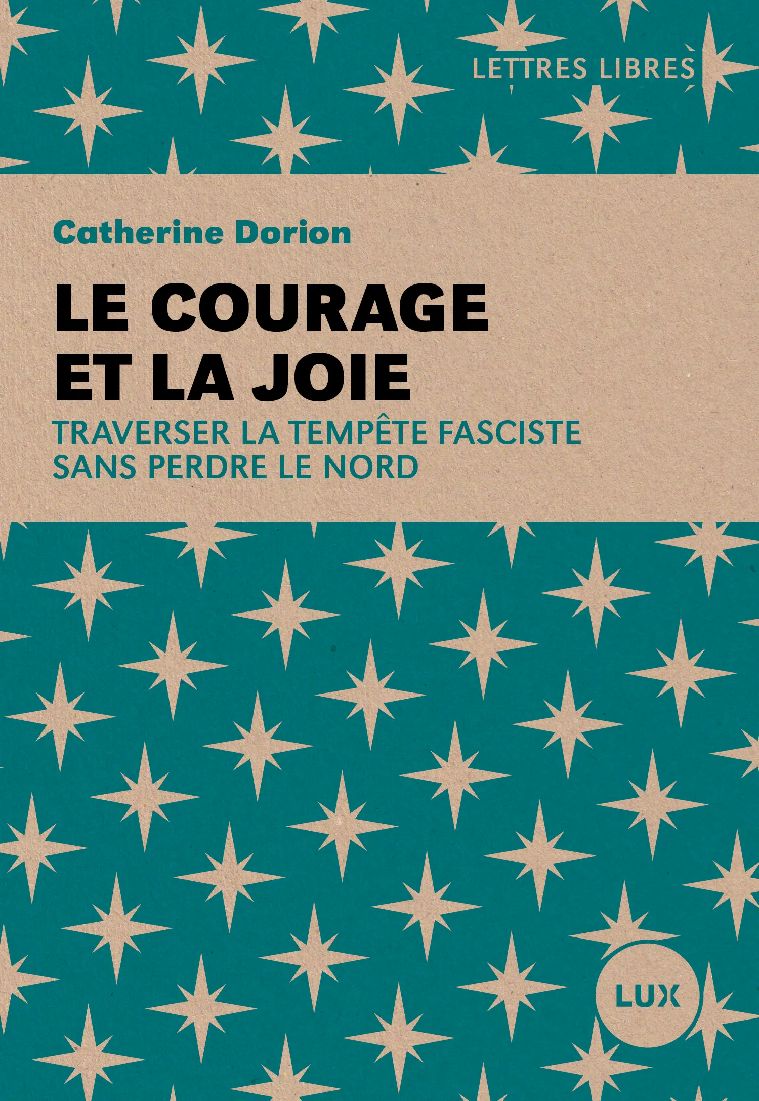 LETTRES LIBRES - LE COURAGE ET LA JOIE - TRAVERSER LA TEMPETE FASCISTE SANS PERDRE LE NORD