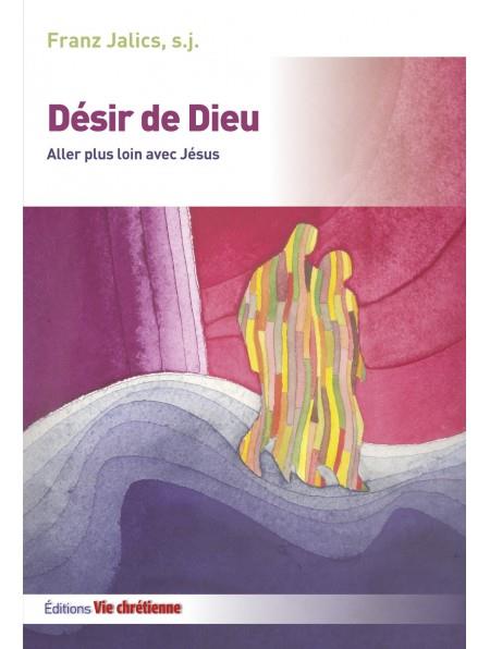 DESIR DE DIEU. ALLER PLUS LOIN AVEC JESUS