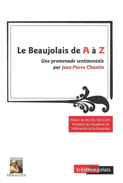 LE BEAUJOLAIS DE A A Z - UNE PROMENADE SENTIMENTALE